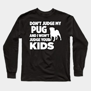 Don’t Judge My Pug & I Won’t Judge Your Kids Long Sleeve T-Shirt